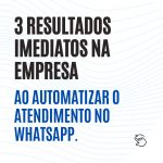 3 resultados imediatos na empresa ao automatizar o atendimento pelo whatsapp.